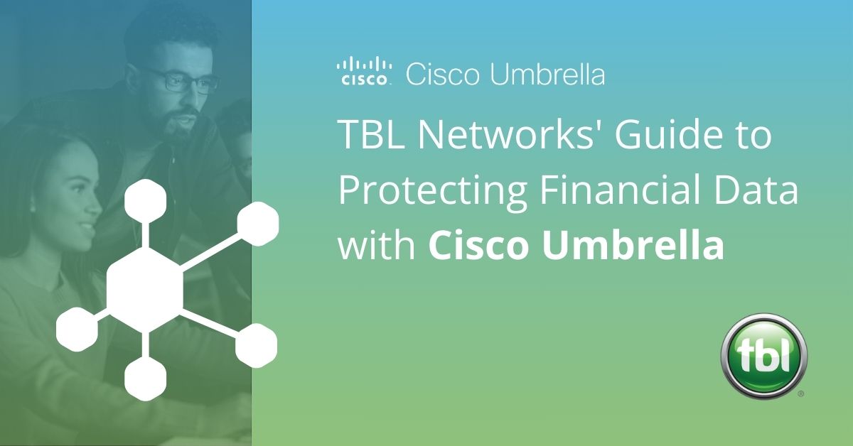 TBL Networks’ Guide to Protecting Financial Data with Cisco Umbrella